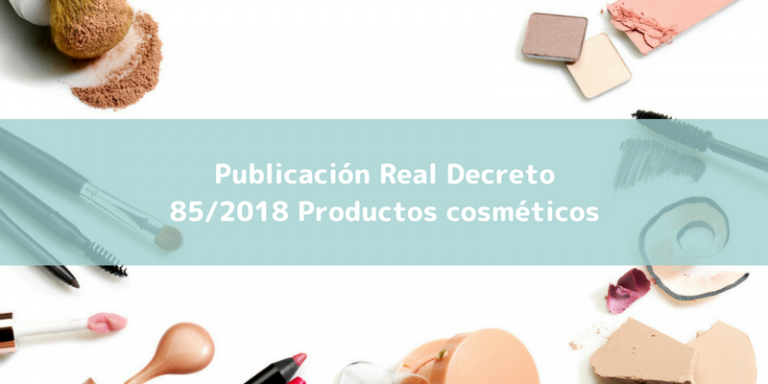 Real Decreto 85/2018 Cosmética