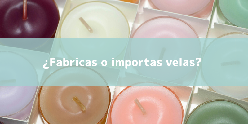 ¿Fabricas o importas velas?